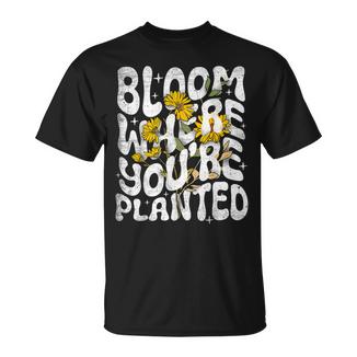 Citation De La Nature Bloom Where You Are Planted T-Shirt - Cadeauxyz