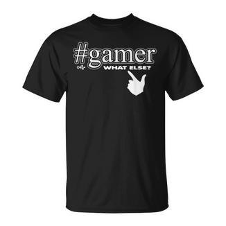 Gamer What Else Gamer Nerd Gaming T-Shirt - Seseable