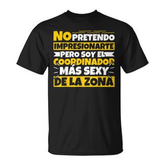 Hombre No Pretendo Impresionarte Coordinador Loco Camiseta unisex - Regaloses