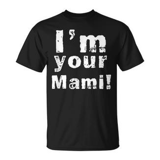 I'm Your Mami Mom Mama Mother's Day Camiseta unisex - Regaloses