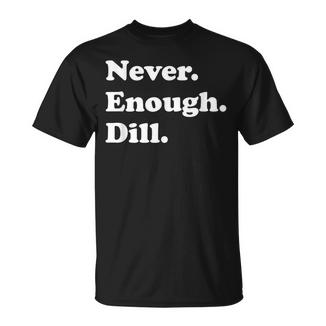 Jamais Assez D'aneth Dill T-Shirt - Cadeauxyz
