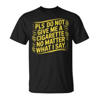 Por Favor No Me Des Un Cigarrillo No Importa Lo Que Diga Gracioso Camiseta unisex - Regaloses