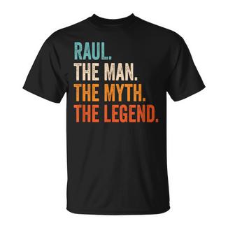 Raul The Man The Myth The Legend Nombre Raul Camiseta unisex - Regaloses