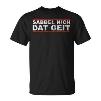 Sabbel Nich Dat Geit Moin Low German North German T-Shirt - Geschenkecke