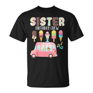 Sister Birthday Crew Ice Cream Truck Bday Ice Cream Party Camiseta unisex - Regaloses