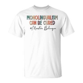 El Monolingüismo Se Puede Curar Maestra Bilingue Profesora De Español Camiseta unisex - Regaloses