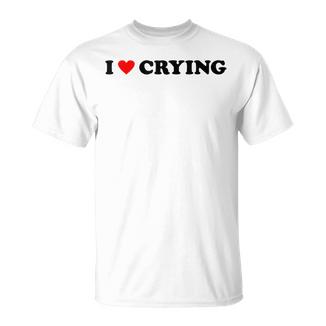 I Love Crying X Selflove Be Yourself Irony T-Shirt - Geschenkecke