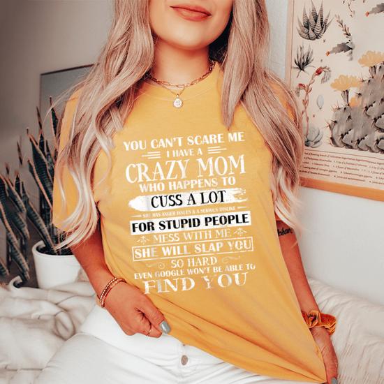 Womens You Can't Scare Me I Have A Crazy Mom Shirt Mothers Day